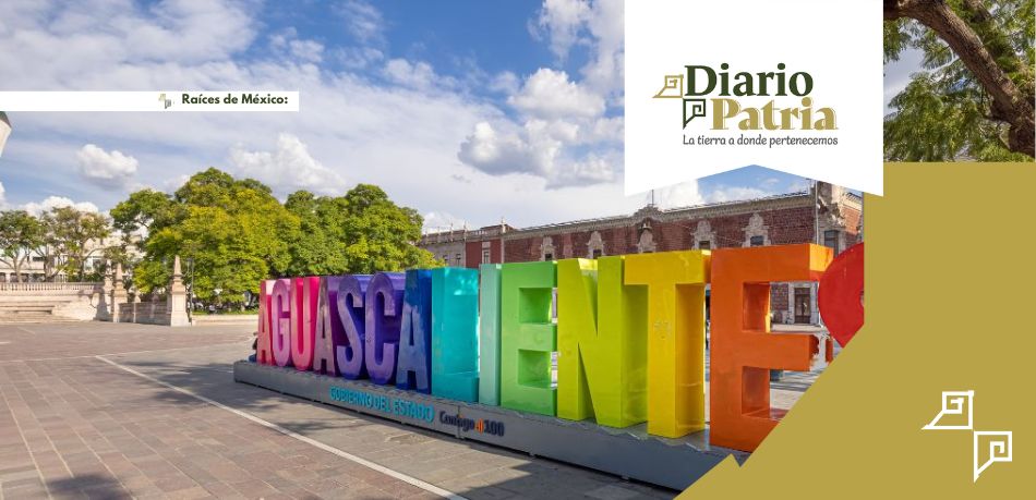 Conoce al Estado de Aguascalientes, sede de la Feria de San Marcos